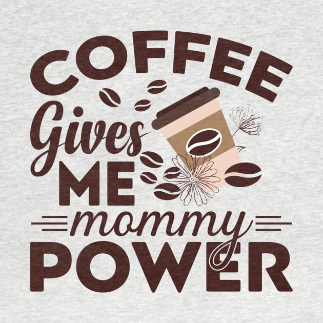 Coffee Gives Me Mommy Power by Abode_Hasan301